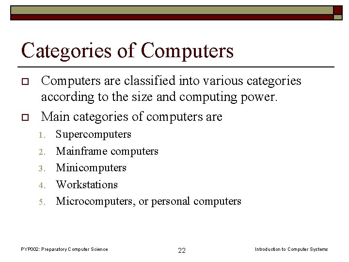 Categories of Computers o o Computers are classified into various categories according to the