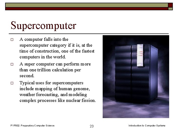 Supercomputer o o o A computer falls into the supercomputer category if it is,