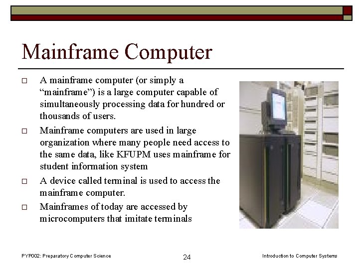 Mainframe Computer o o A mainframe computer (or simply a “mainframe”) is a large