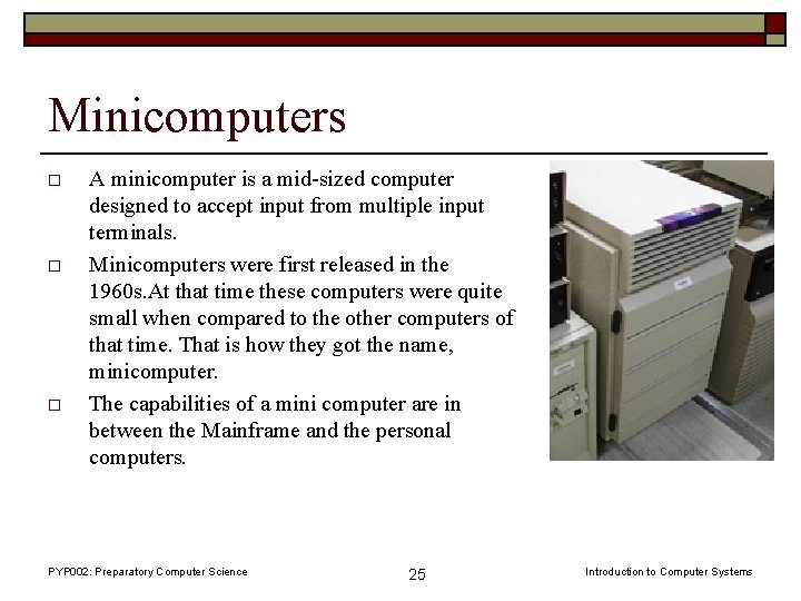 Minicomputers o o o A minicomputer is a mid-sized computer designed to accept input