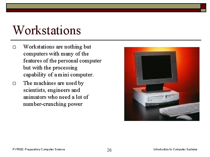 Workstations o o Workstations are nothing but computers with many of the features of