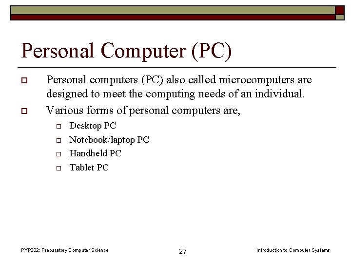 Personal Computer (PC) o o Personal computers (PC) also called microcomputers are designed to