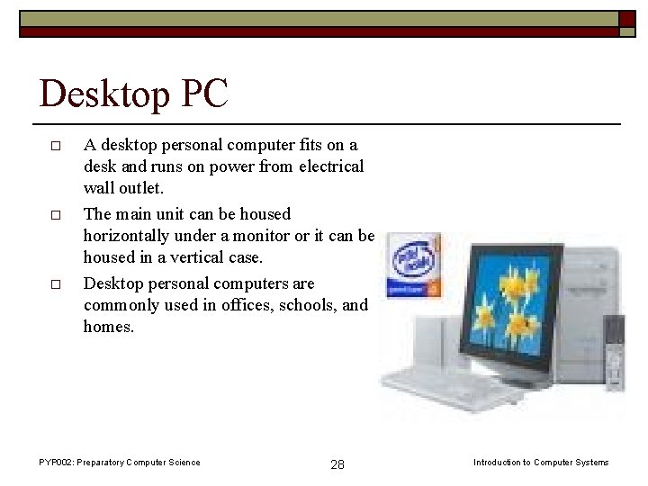 Desktop PC o o o A desktop personal computer fits on a desk and