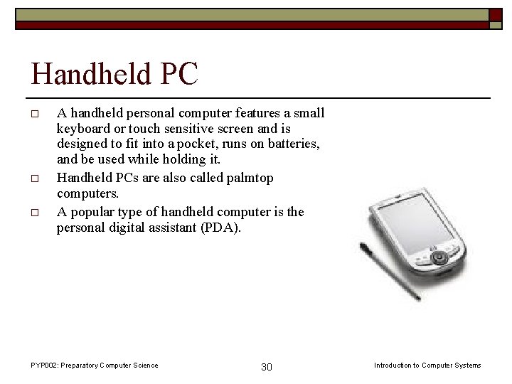 Handheld PC o o o A handheld personal computer features a small keyboard or