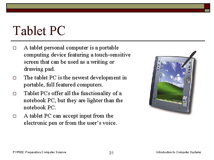 Tablet PC o o A tablet personal computer is a portable computing device featuring