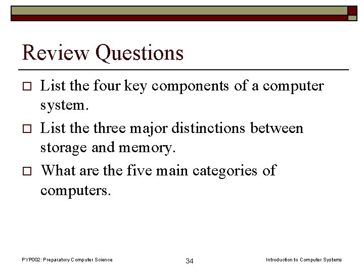 Review Questions o o o List the four key components of a computer system.