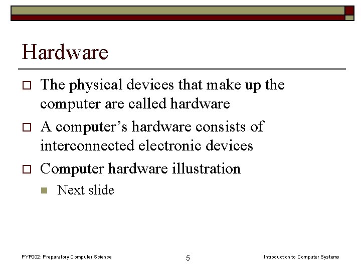Hardware o o o The physical devices that make up the computer are called