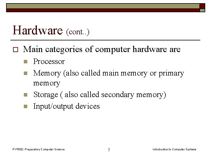 Hardware (cont. . ) o Main categories of computer hardware n n Processor Memory