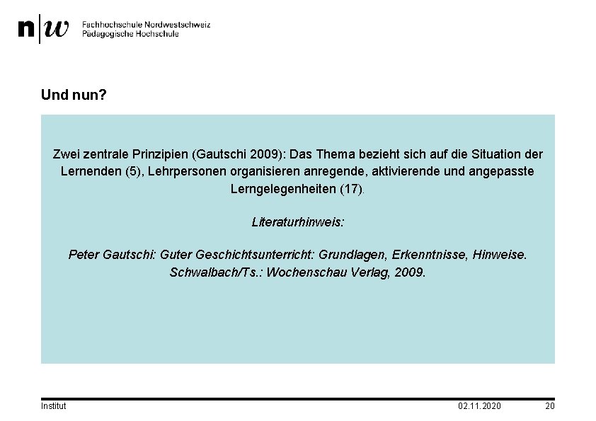 Und nun? Zwei zentrale Prinzipien (Gautschi 2009): Das Thema bezieht sich auf die Situation