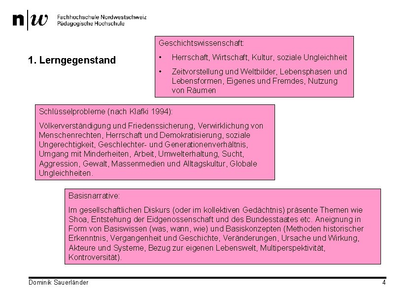 Geschichtswissenschaft: 1. Lerngegenstand • Herrschaft, Wirtschaft, Kultur, soziale Ungleichheit • Zeitvorstellung und Weltbilder, Lebensphasen