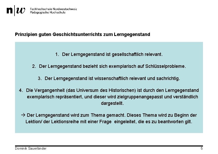 Prinzipien guten Geschichtsunterrichts zum Lerngegenstand 1. Der Lerngegenstand ist gesellschaftlich relevant. 2. Der Lerngegenstand