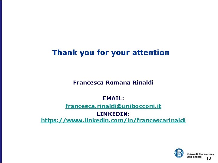 Thank you for your attention Francesca Romana Rinaldi EMAIL: francesca. rinaldi@unibocconi. it LINKEDIN: https: