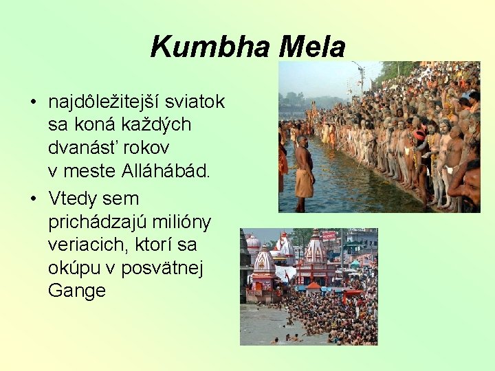Kumbha Mela • najdôležitejší sviatok sa koná každých dvanásť rokov v meste Alláhábád. •