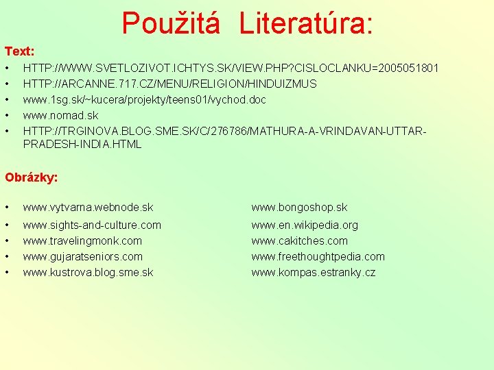 Použitá Literatúra: Text: • • • HTTP: //WWW. SVETLOZIVOT. ICHTYS. SK/VIEW. PHP? CISLOCLANKU=2005051801 HTTP: