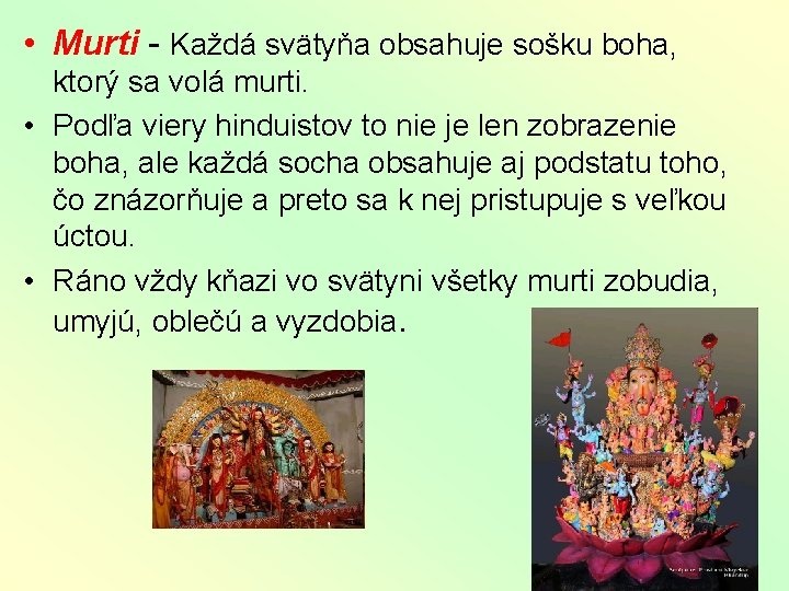  • Murti - Každá svätyňa obsahuje sošku boha, ktorý sa volá murti. •