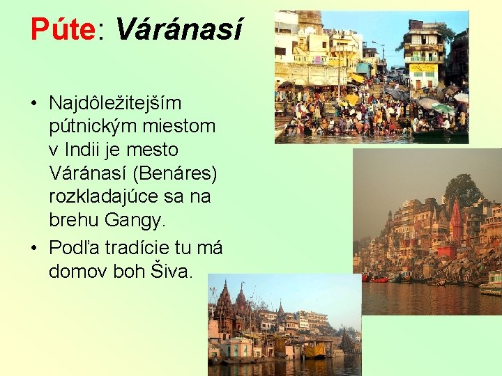 Púte: Váránasí • Najdôležitejším pútnickým miestom v Indii je mesto Váránasí (Benáres) rozkladajúce sa