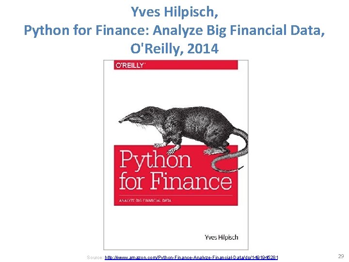 Yves Hilpisch, Python for Finance: Analyze Big Financial Data, O'Reilly, 2014 Source: http: //www.