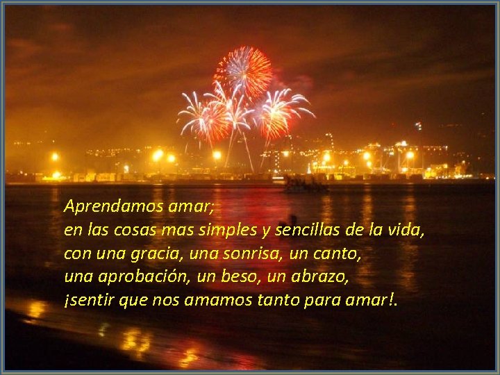 Aprendamos amar; en las cosas mas simples y sencillas de la vida, con una