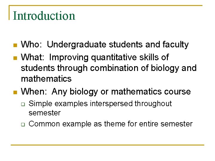 Introduction n Who: Undergraduate students and faculty What: Improving quantitative skills of students through