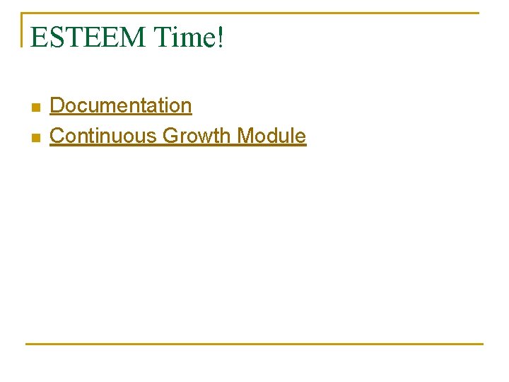 ESTEEM Time! n n Documentation Continuous Growth Module 