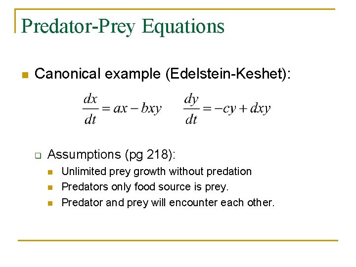 Predator-Prey Equations n Canonical example (Edelstein-Keshet): q Assumptions (pg 218): n n n Unlimited