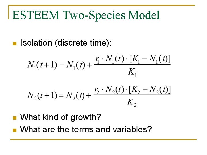 ESTEEM Two-Species Model n Isolation (discrete time): n What kind of growth? What are