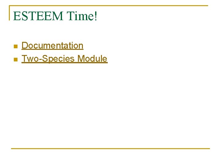 ESTEEM Time! n n Documentation Two-Species Module 