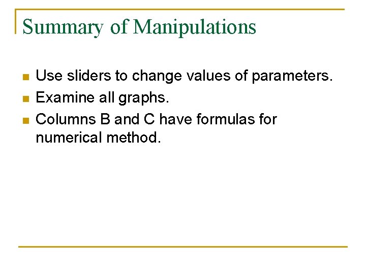 Summary of Manipulations n n n Use sliders to change values of parameters. Examine