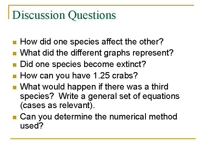 Discussion Questions n n n How did one species affect the other? What did