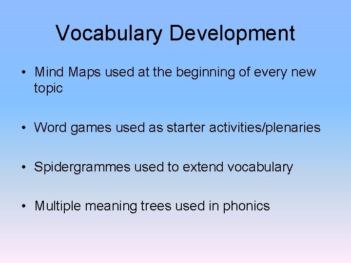 Vocabulary Development • Mind Maps used at the beginning of every new topic •