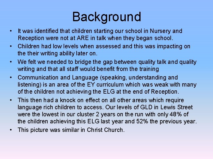 Background • It was identified that children starting our school in Nursery and Reception