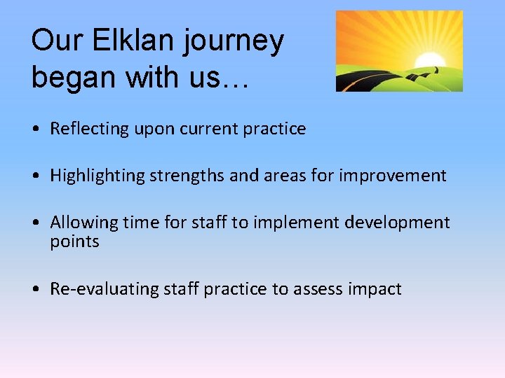 Our Elklan journey began with us… • Reflecting upon current practice • Highlighting strengths