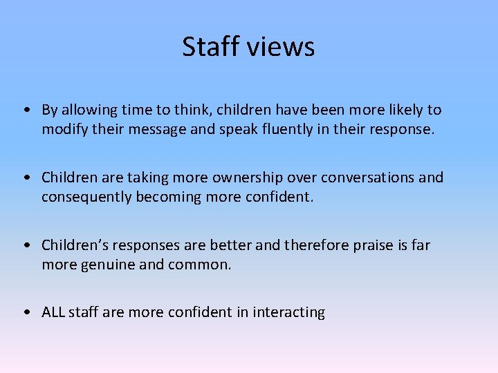 Staff views • By allowing time to think, children have been more likely to