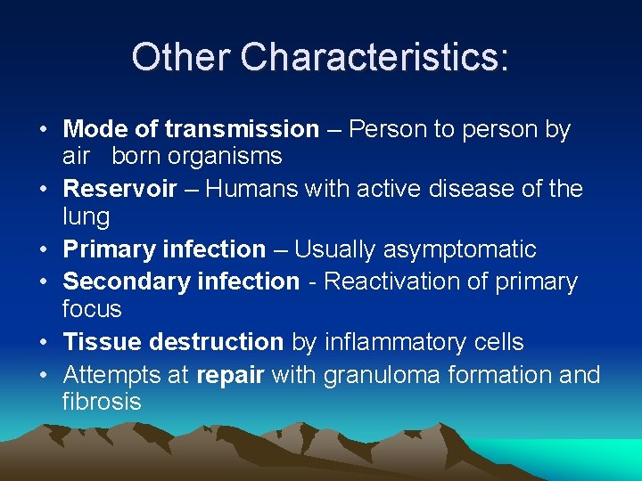 Other Characteristics: • Mode of transmission – Person to person by air born organisms