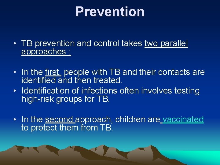 Prevention • TB prevention and control takes two parallel approaches : • In the