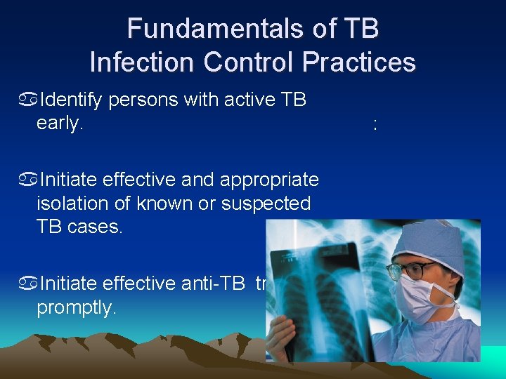 Fundamentals of TB Infection Control Practices a. Identify persons with active TB early. a.