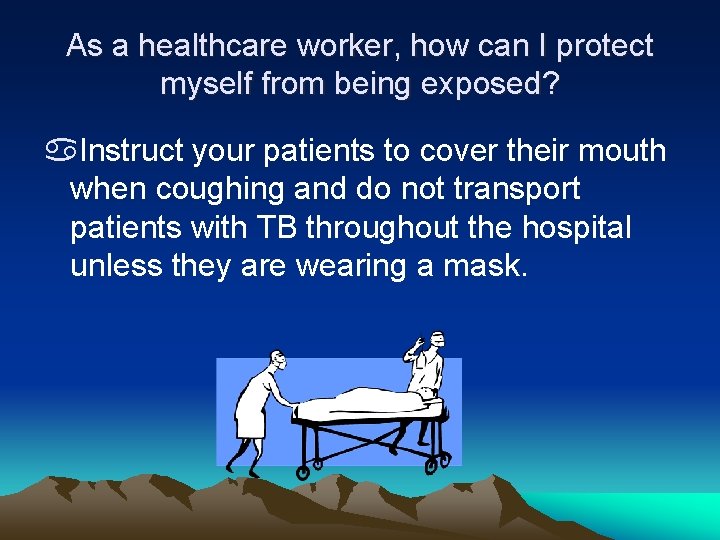 As a healthcare worker, how can I protect myself from being exposed? a. Instruct