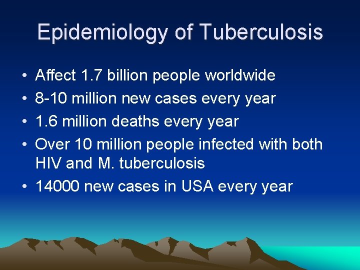 Epidemiology of Tuberculosis • • Affect 1. 7 billion people worldwide 8 -10 million