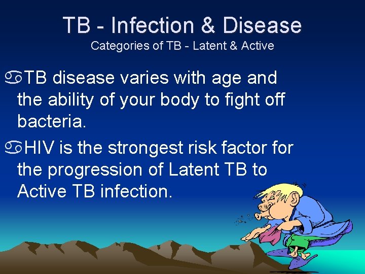 TB - Infection & Disease Categories of TB - Latent & Active a. TB