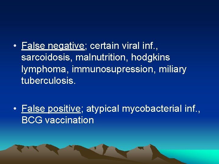  • False negative; certain viral inf. , sarcoidosis, malnutrition, hodgkins lymphoma, immunosupression, miliary
