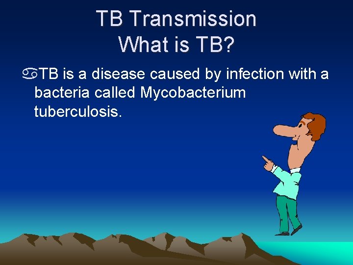 TB Transmission What is TB? a. TB is a disease caused by infection with