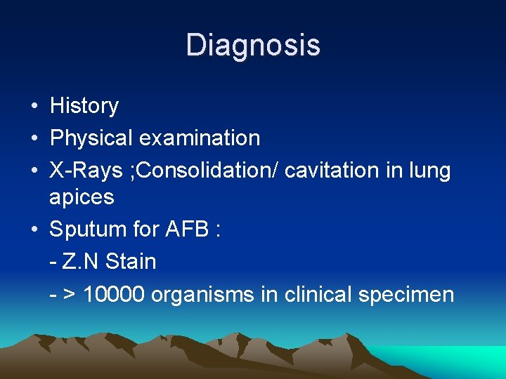 Diagnosis • History • Physical examination • X-Rays ; Consolidation/ cavitation in lung apices