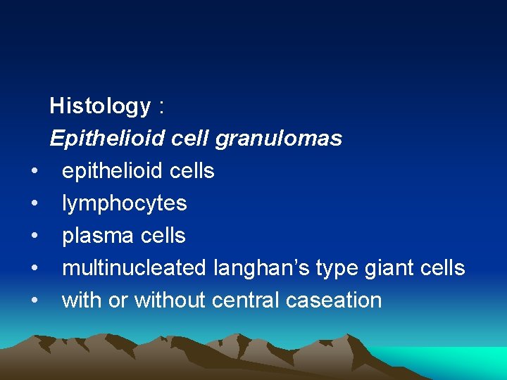  Histology : Epithelioid cell granulomas • epithelioid cells • lymphocytes • plasma cells