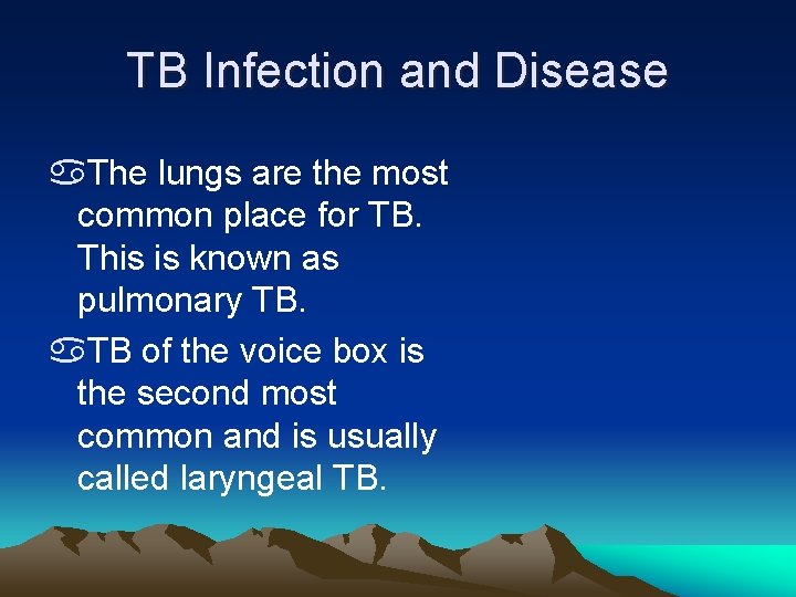 TB Infection and Disease a. The lungs are the most common place for TB.