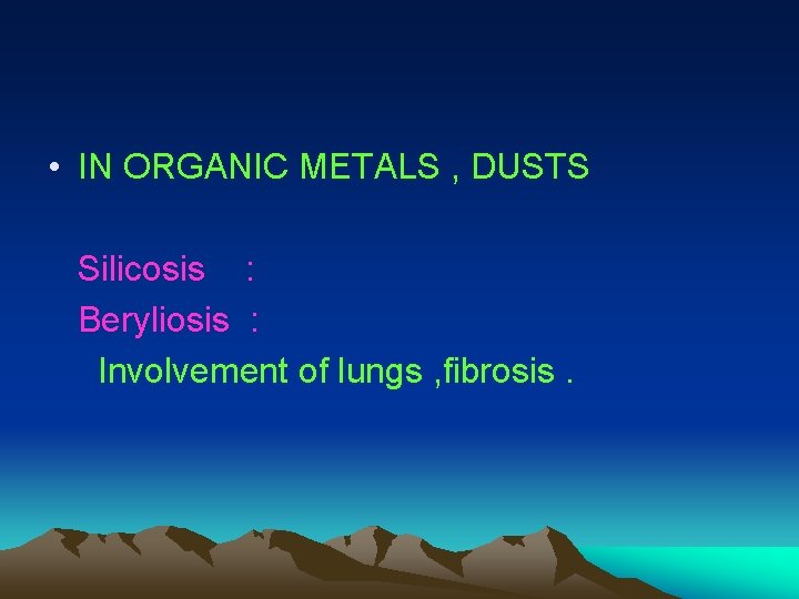  • IN ORGANIC METALS , DUSTS Silicosis : Beryliosis : Involvement of lungs