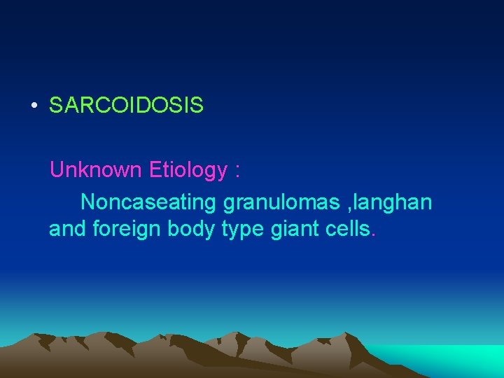  • SARCOIDOSIS Unknown Etiology : Noncaseating granulomas , langhan and foreign body type