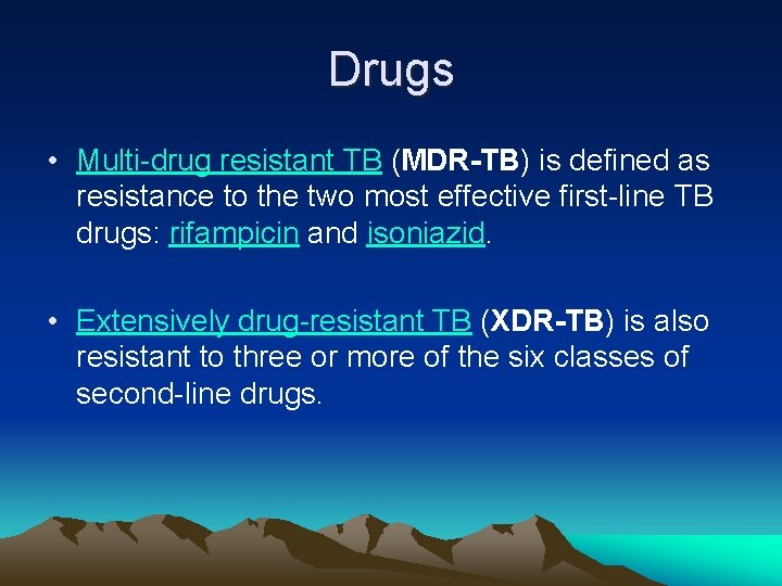 Drugs • Multi-drug resistant TB (MDR-TB) is defined as resistance to the two most