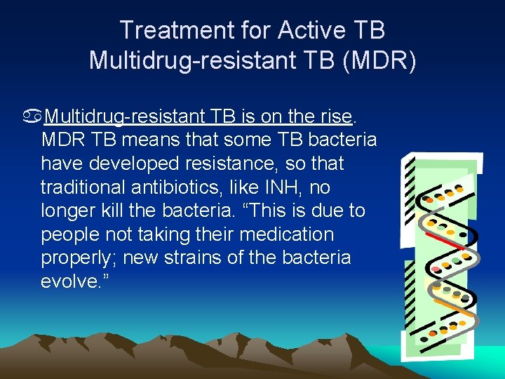 Treatment for Active TB Multidrug-resistant TB (MDR) a. Multidrug-resistant TB is on the rise.
