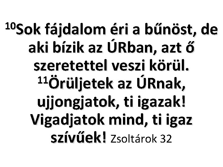 10 Sok fájdalom éri a bűnöst, de aki bízik az ÚRban, azt ő szeretettel