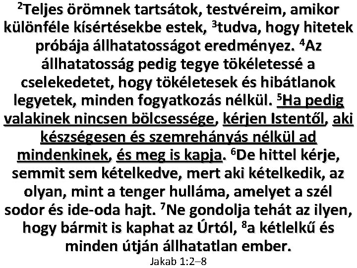 2 Teljes örömnek tartsátok, testvéreim, amikor különféle kísértésekbe estek, 3 tudva, hogy hitetek próbája